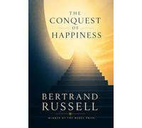 The Conquest of Happiness: A Classic Philosophy Guide to Overcoming Anxiety, Escaping the Competitive Trap, and Finding Peace of Mind