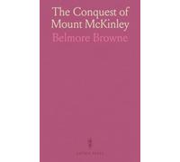 The Conquest of Mount McKinley: The Story of Three Expeditions Through the Alaskan Wilderness to Mount McKinley, North America's Highest and Most Inaccessible Mountain