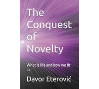 The Conquest of Novelty: What is life and how we fit in