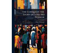 The Conquest; the Story of a Negro Pioneer