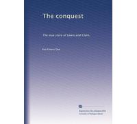 The conquest: The true story of Lewis and Clark,