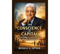 THE CONSCIENCE OF CAPITAL: Azim Premji and the Rewriting of What Billionaires Owe the World