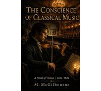 The Conscience of Classical Music: A Novel of Vienna | 1782-1824: 71 (BEYOND HIS STORY WE STAND)