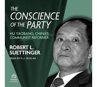 The Conscience of the Party: Hu Yaobang, China's Communist Reformer