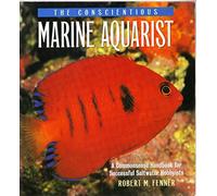 The Conscientious Marine Aquarist: A Commonsense Handbook for Successful Saltwater Hobbyists