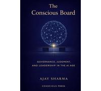 The Conscious Board: Governance, Judgement and Leadership in the AI Age