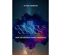 The Conscious Cosmos: How the Universe Thinks Through Us