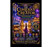 The Conscious Creator: The Manifestation System They Never Fully Explained - Unlock Parallel Realities, Conscious Creation & Subconscious ... Technologies (The Awakened Manifestor Series)
