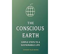 The Conscious Earth: Simple Steps to a Sustainable Life