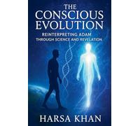 The Conscious Evolution: Reinterpreting Adam Through Science and Revelation (EditionFirst Edition )