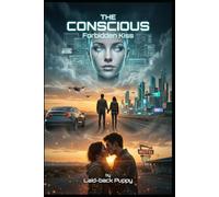 The Conscious: Forbidden Love in the Age of AI (A Sci-Fi Romance Thriller): Forbidden Kiss
