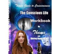 The Conscious Life Workbook: Thanes Guide to Consciousness