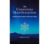 The Conscious Manifestation: Why Manifestation Fails Without Inner Safety - and How to Finally Receive What You’re Ready For
