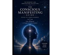 The Conscious Manifesting Guide: States of Consciousness, The Law, and The Promise