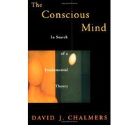 The Conscious Mind: In Search of a Fundamental Theory (Philosophy of Mind Series)