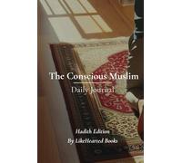 The Conscious Muslim: Daily Writing Journal for Men to Inspire Growth and Deepen your Connection with Allah / Hadith Edition