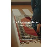 The Conscious Muslim: Daily Writing Journal for Women to Inspire Growth and Deepen your Bond with Allah / Hadith Edition