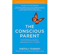 The Conscious Parent: Transforming Ourselves, Empowering Our Children