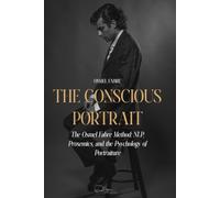 The Conscious Portrait: The Osmel Fabre Method: NLP, Proxemics, and the Psychology of Portraiture
