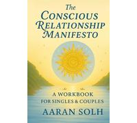 The Conscious Relationship Manifesto: A Workbook for Singles and Couples