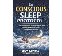 The Conscious Sleep Protocol (CSP): Conscious Breathing to Shut Down the Brain, Activate the Vagus Nerve, and Fall Asleep in Minutes: 3 (The Modern Nervous System Reset)
