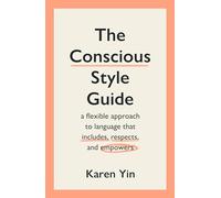 The Conscious Style Guide: a flexible approach to language that includes, respects, and empowers