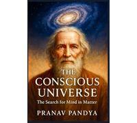 THE CONSCIOUS UNIVERSE The Search for Mind in Matter