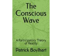 The Conscious Wave: A Participatory Theory of Reality