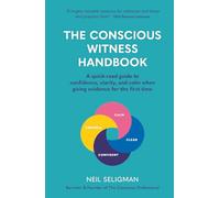 The Conscious Witness Handbook: A Quick-Read Guide To Confidence, Clarity, And Calm When Giving Evidence For The First Time