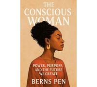 The Conscious Woman: Power, Purpose, and the Future We Create