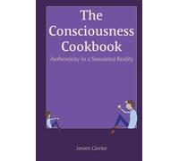The Consciousness Cookbook: Authenticity in a Simulated Reality