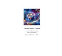 The Consciousness Equation: A Novel for Understanding Universal Sentience