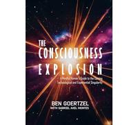 The Consciousness Explosion: A Mindful Human’s Guide to the Coming Technological and Experiential Singularity