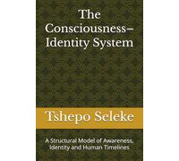 The Consciousness-Identity System: A Structural Model of Awareness, Identity and Human Timelines