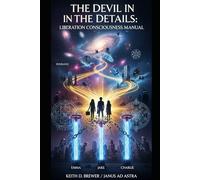 THE CONSCIOUSNESS LIBERATION COLLECTION: "THE DEVIL IS IN THE DETAILS" (THE CONSCIENCENESS DECODES)