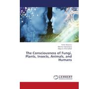The Consciousness of Fungi, Plants, Insects, Animals, and Humans