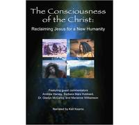 The Consciousness Of The Christ: Reclaiming Jesus for a New Humanity