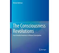 The Consciousness Revolutions: From Amoeba Awareness to Human Emancipation