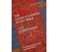 THE CONSCIOUSNESS STUDY BIBLE 1 & 2 CORINTHIANS: The Metaphysics of the Sovereign Mind