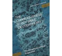 THE CONSCIOUSNESS STUDY BIBLE DEUTERONOMY: The Metaphysics of Final Preparation