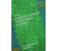 THE CONSCIOUSNESS STUDY BIBLE: EXODUS: The Metaphysics of Liberation