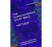 THE CONSCIOUSNESS STUDY BIBLE: MATTHEW: The Metaphysics of the Christ Consciousness