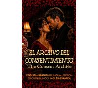 The Consent Archive: El archivo del consentimiento - A Bilingual English-Spanish Story for Advanced Learners (C1) (Spicy Bilingual Stories - Your Language Teacher NEVER Taught You This...)