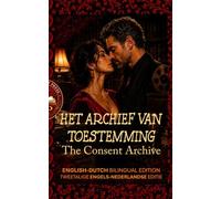 The Consent Archive: Het Archief Van Toestemming - A Bilingual English-Dutch Story for Advanced Learners (C1) (Spicy Bilingual Stories - Your Language Teacher NEVER Taught You This...)