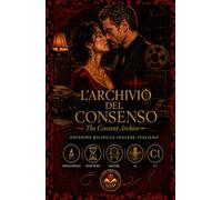 The Consent Archive: L’Archivio del Consenso - A Bilingual English-Italian Story for Advanced Learners (C1) (Spicy Bilingual Stories - Your Language Teacher NEVER Taught You This...)
