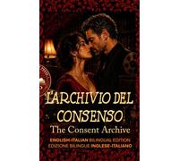 The Consent Archive: L’Archivio del Consenso - A Bilingual English-Italian Story for Advanced Learners (C1) (Spicy Bilingual Stories - Your Language Teacher NEVER Taught You This...)