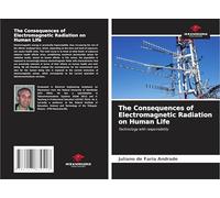 The Consequences of Electromagnetic Radiation on Human Life: Technology with responsibility