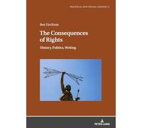 The consequences of rights: History, Politics, Writing: 11 (Political and Social Change)