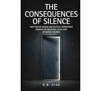 The Consequences of Silence: How Fear of Racism and Political Correctness Enabled the Industrial-Scale Rape of British Children
