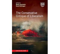 The Conservative Critique of Liberalism (Elgar Political Theory series)